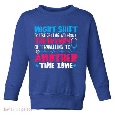 Night Shift Is Like Jet Lag Night Shift Nurse Cool Gift Toddler Sweatshirt