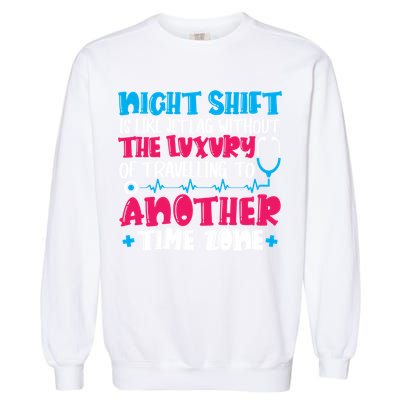 Night Shift Is Like Jet Lag Night Shift Nurse Cool Gift Garment-Dyed Sweatshirt