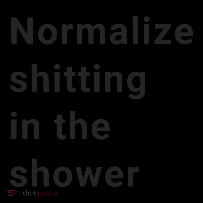 Normalize Shitting In The Shower Dank Meme Tall Sweatshirt