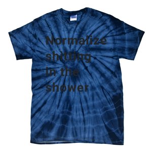 Normalize Shitting In The Shower Dank Meme Tie-Dye T-Shirt