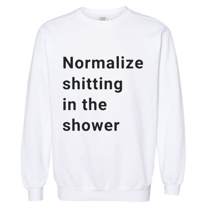 Normalize Shitting In The Shower Dank Meme Garment-Dyed Sweatshirt