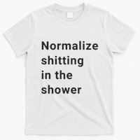 Normalize Shitting In The Shower Dank Meme T-Shirt