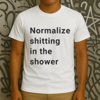 Normalize Shitting In The Shower Dank Meme T-Shirt