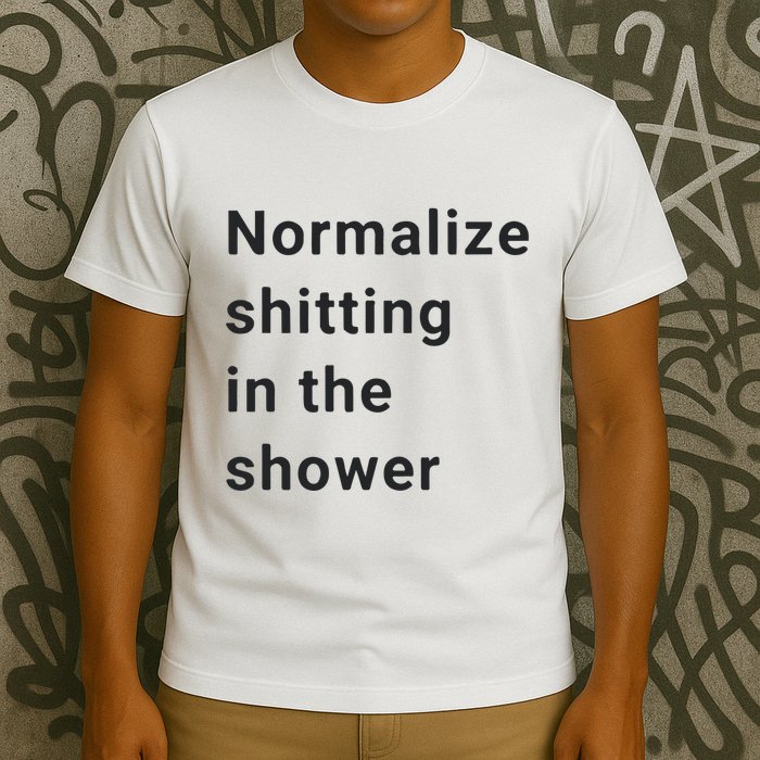 Normalize Shitting In The Shower Dank Meme T-Shirt