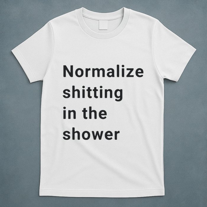 Normalize Shitting In The Shower Dank Meme T-Shirt