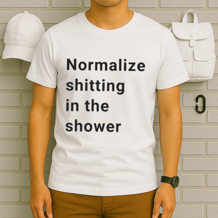 Normalize Shitting In The Shower Dank Meme T-Shirt