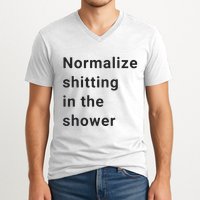 Normalize Shitting In The Shower Dank Meme V-Neck T-Shirt