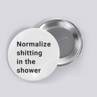 Normalize Shitting In The Shower Dank Meme Button