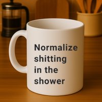 Normalize Shitting In The Shower Dank Meme Mug