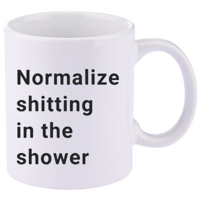 Normalize Shitting In The Shower Dank Meme 11oz C Handle Ceramic Mug