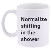 Normalize Shitting In The Shower Dank Meme 11oz C Handle Ceramic Mug