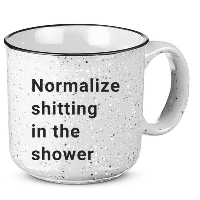 Normalize Shitting In The Shower Dank Meme 15oz Campfire Ceramic Mug