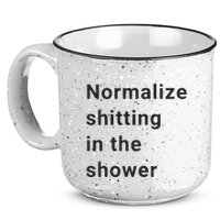 Normalize Shitting In The Shower Dank Meme 15oz Campfire Ceramic Mug