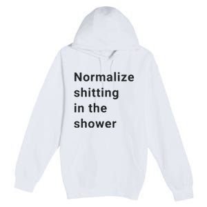 Normalize Shitting In The Shower Dank Meme Premium Pullover Hoodie