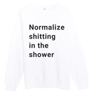 Normalize Shitting In The Shower Dank Meme Premium Crewneck Sweatshirt