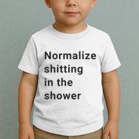 Normalize Shitting In The Shower Dank Meme Toddler T-Shirt