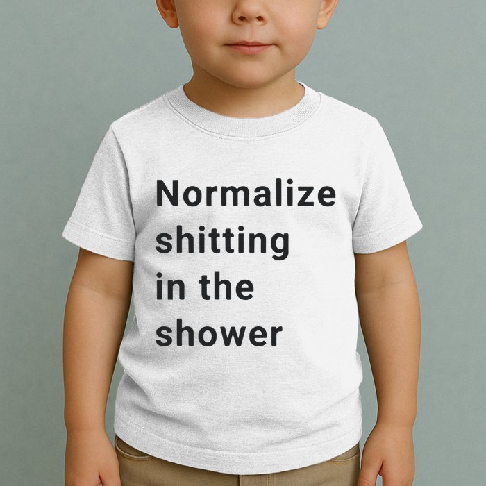 Normalize Shitting In The Shower Dank Meme Toddler T-Shirt