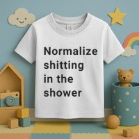 Normalize Shitting In The Shower Dank Meme Toddler T-Shirt