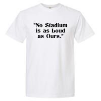 No Stadium Is As Loud As Ours Garment-Dyed Heavyweight T-Shirt