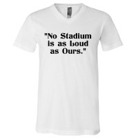 No Stadium Is As Loud As Ours V-Neck T-Shirt