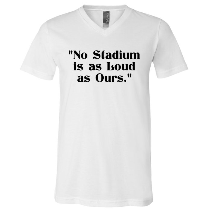 No Stadium Is As Loud As Ours V-Neck T-Shirt