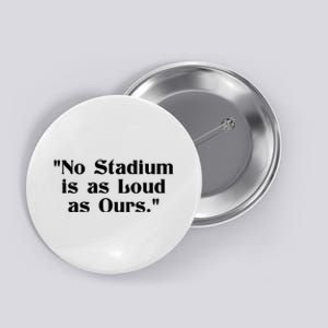 No Stadium Is As Loud As Ours Button