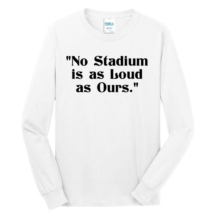 No Stadium Is As Loud As Ours Tall Long Sleeve T-Shirt