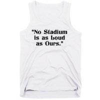 No Stadium Is As Loud As Ours Tank Top