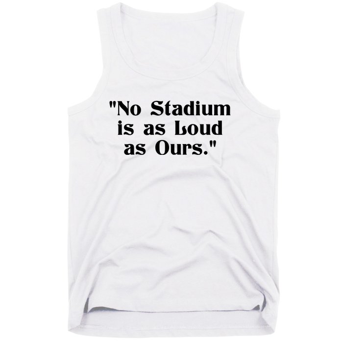 No Stadium Is As Loud As Ours Tank Top