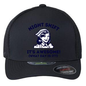 Night Shift Its Awesome What Day Is It? Funny Nurse Life Er Gift Flexfit Unipanel Trucker Cap