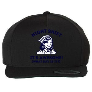 Night Shift Its Awesome What Day Is It? Funny Nurse Life Er Gift Wool Snapback Cap