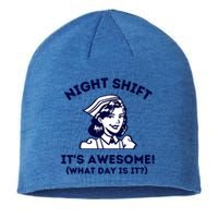 Night Shift Its Awesome What Day Is It? Funny Nurse Life Er Gift Sustainable Beanie