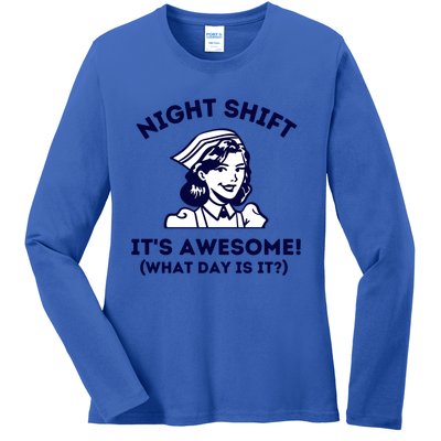 Night Shift Its Awesome What Day Is It? Funny Nurse Life Er Gift Ladies Long Sleeve Shirt