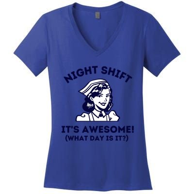 Night Shift Its Awesome What Day Is It? Funny Nurse Life Er Gift Women's V-Neck T-Shirt