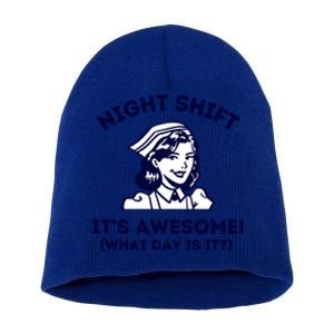 Night Shift Its Awesome What Day Is It? Funny Nurse Life Er Gift Short Acrylic Beanie