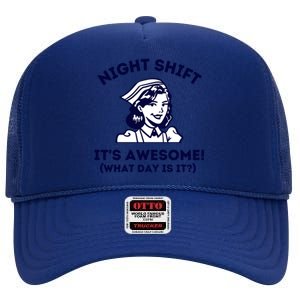 Night Shift Its Awesome What Day Is It? Funny Nurse Life Er Gift High Crown Mesh Back Trucker Hat