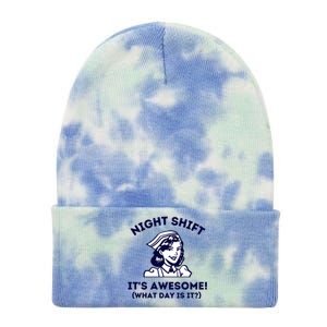 Night Shift Its Awesome What Day Is It? Funny Nurse Life Er Gift Tie Dye 12in Knit Beanie