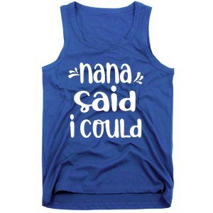 Nana Said I Could Funny From Nana To Grand Meaningful Gift Tank Top