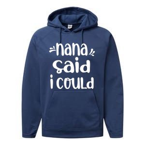 Nana Said I Could Funny From Nana To Grand Meaningful Gift Performance Fleece Hoodie