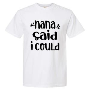 Nana Said I Could Funny From Nana To Grand Meaningful Gift Garment-Dyed Heavyweight T-Shirt