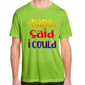 Nana Said I Could Funny From Nana To Grand Great Gift Adult ChromaSoft Performance T-Shirt