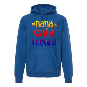 Nana Said I Could Funny From Nana To Grand Great Gift Premium Hoodie