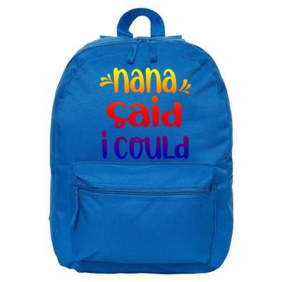 Nana Said I Could Funny From Nana To Grand Great Gift 16 in Basic Backpack