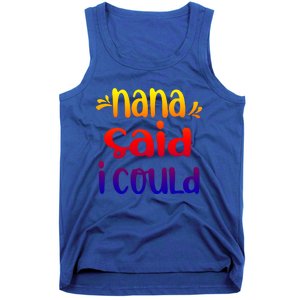 Nana Said I Could Funny From Nana To Grand Great Gift Tank Top