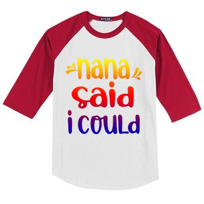 Nana Said I Could Funny From Nana To Grand Great Gift Kids Colorblock Raglan Jersey