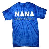 Nana Said I Could Funny Design Gift Tie-Dye T-Shirt