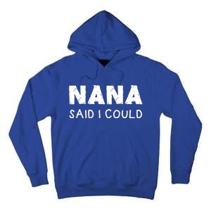 Nana Said I Could Funny Design Gift Tall Hoodie