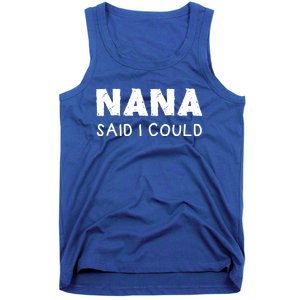 Nana Said I Could Funny Design Gift Tank Top