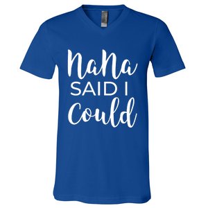 Nana Said I Could Funny Gift V-Neck T-Shirt