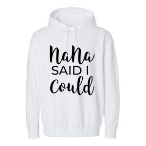 Nana Said I Could Funny Gift Garment-Dyed Fleece Hoodie